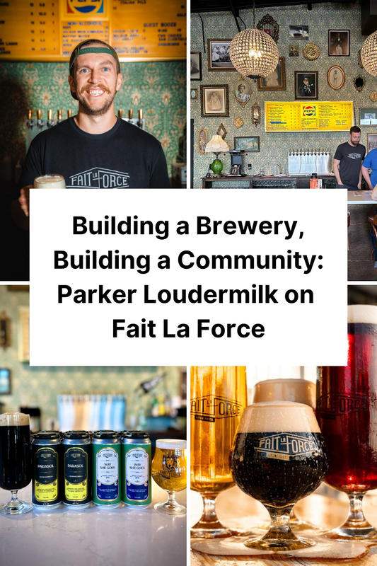 Building a Brewery, Building a Community: A Conversation with Parker Loudermilk of Fait La Force